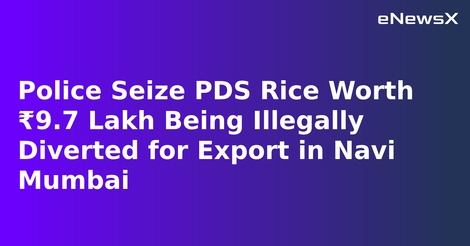 Police Seize PDS Rice Worth ₹9.7 Lakh Being Illegally Diverted for Export in Navi Mumbai