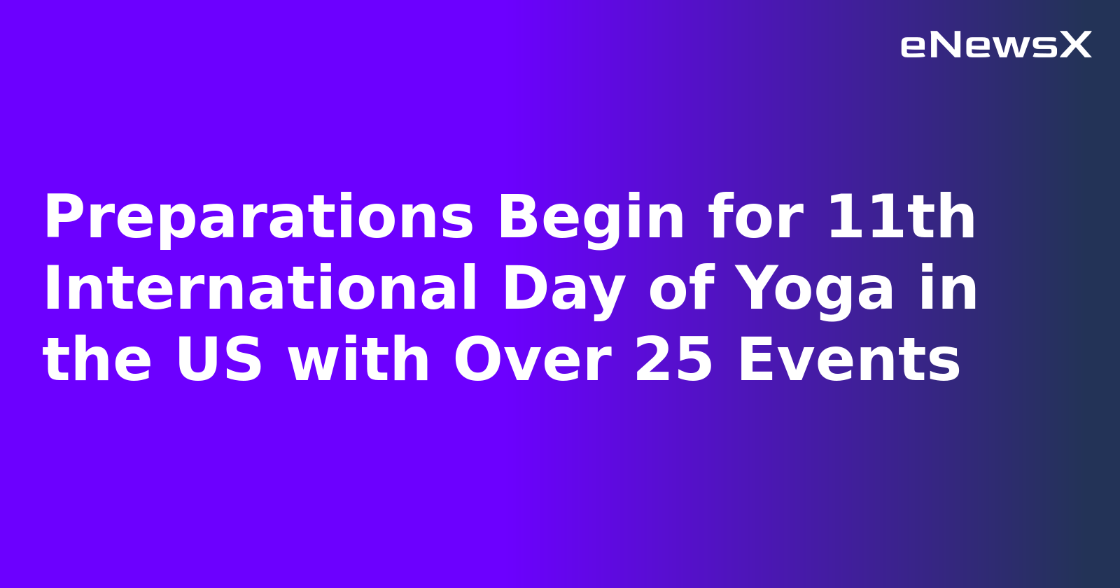 Preparations Begin for 11th International Day of Yoga in the US with Over 25 Events