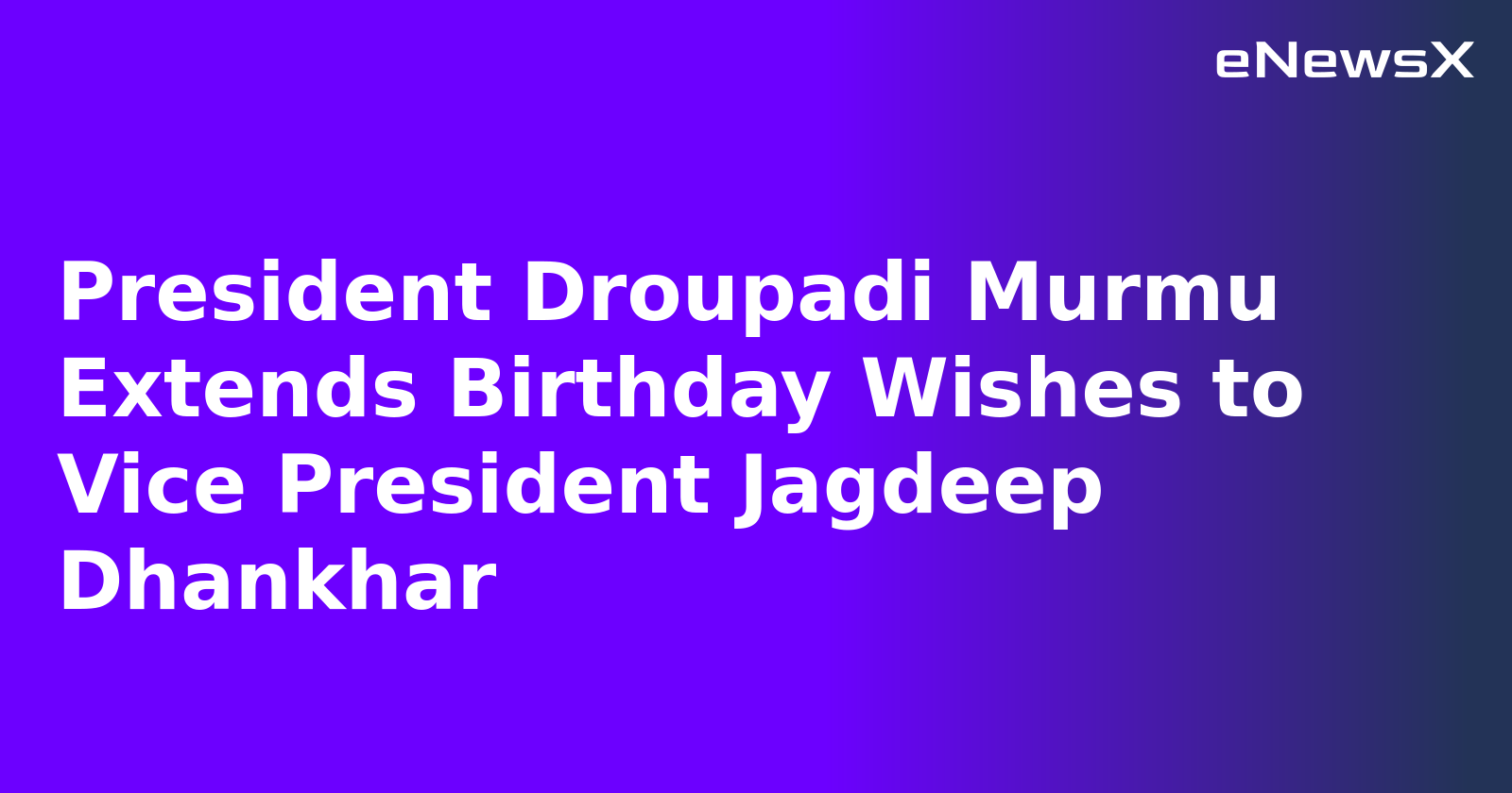 President Droupadi Murmu Extends Birthday Wishes to Vice President Jagdeep Dhankhar