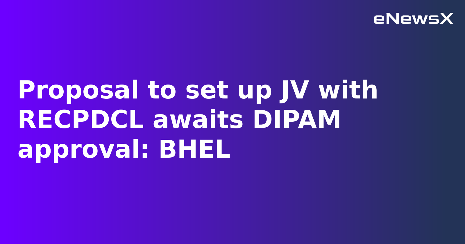 BHEL Awaits DIPAM Nod for Renewable Energy JV with RECPDCL
