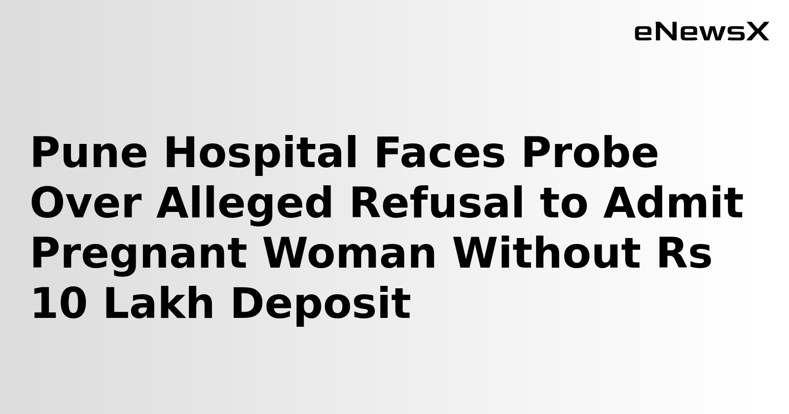 Pune Hospital Faces Probe Over Alleged Refusal to Admit Pregnant Woman Without Rs 10 Lakh Deposit