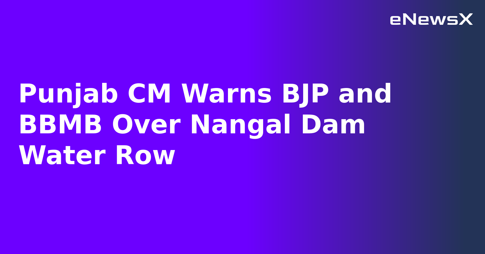 Punjab CM Warns BJP and BBMB Over Nangal Dam Water Row