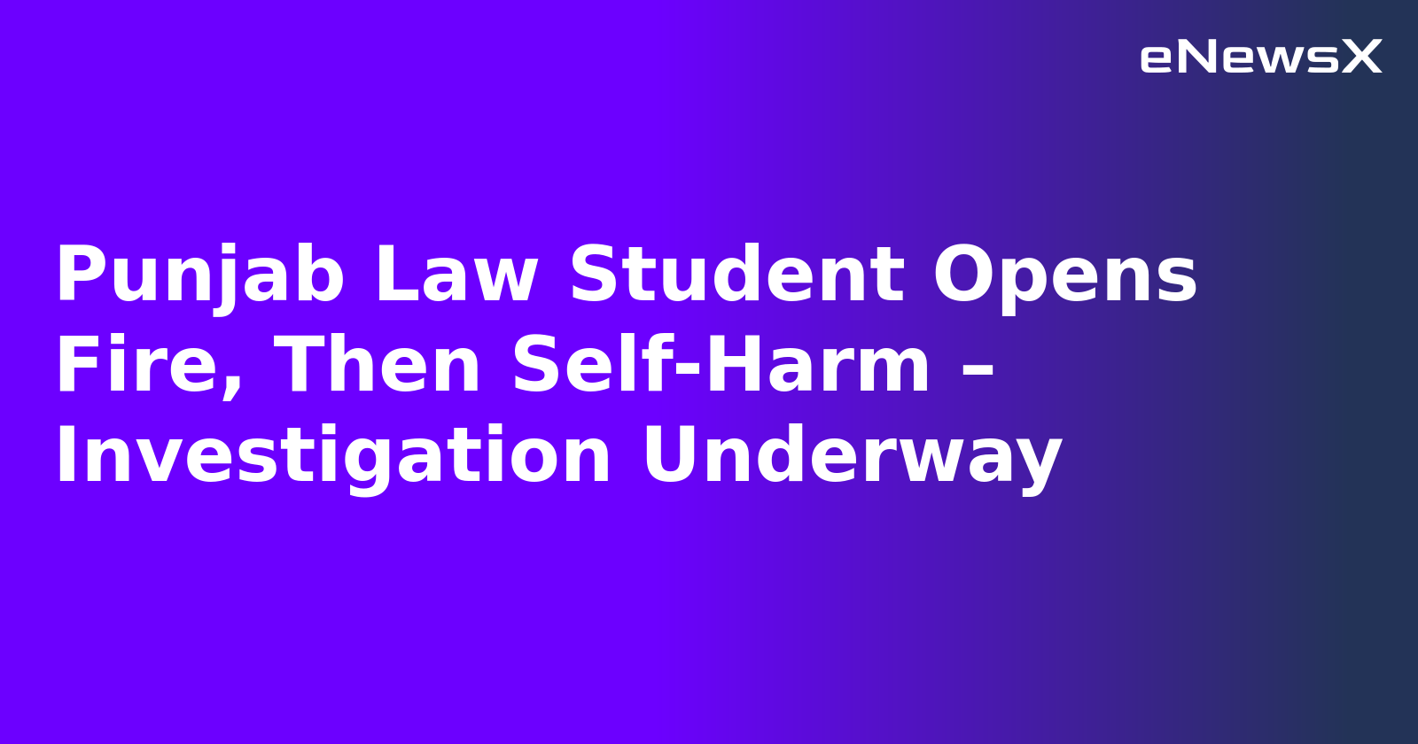 Punjab Law Student Opens Fire, Then Self-Harm – Investigation Underway