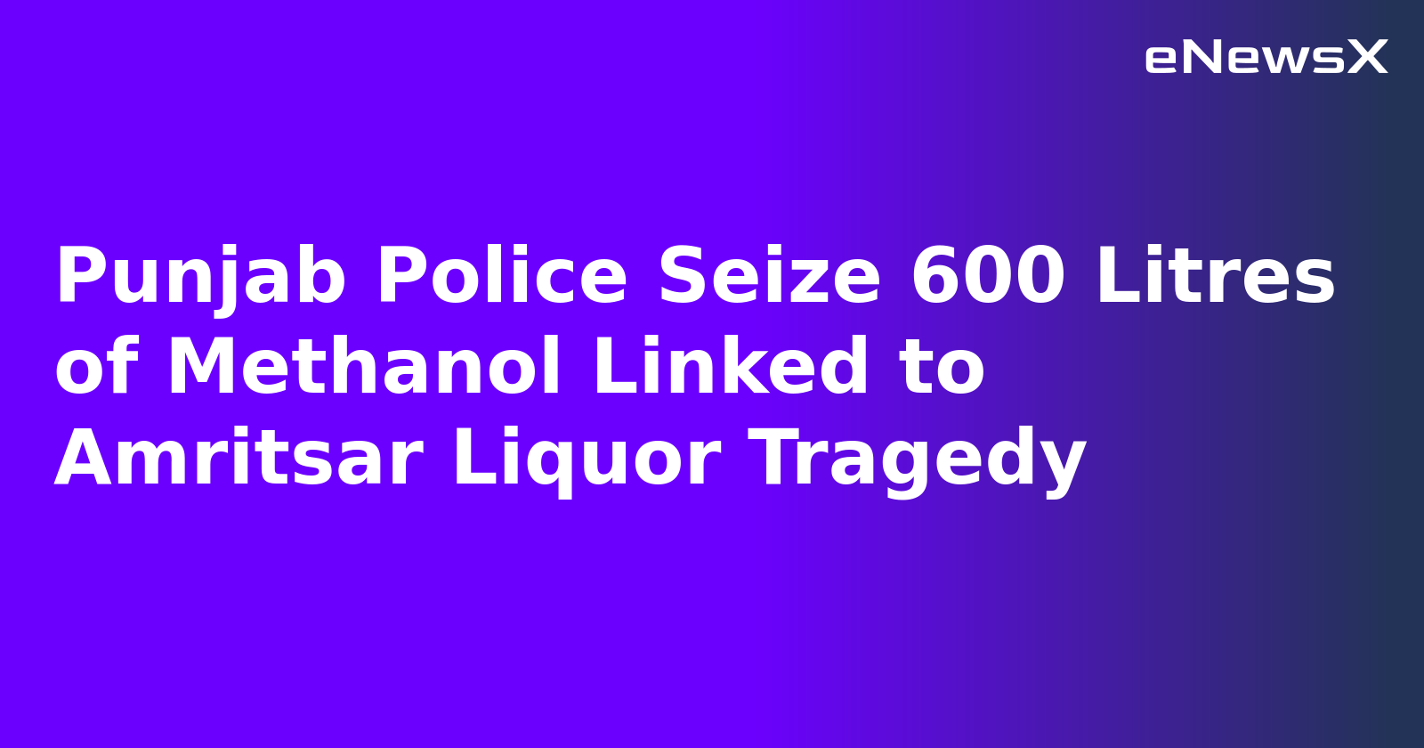 Punjab Police Seize 600 Litres of Methanol Linked to Amritsar Liquor Tragedy