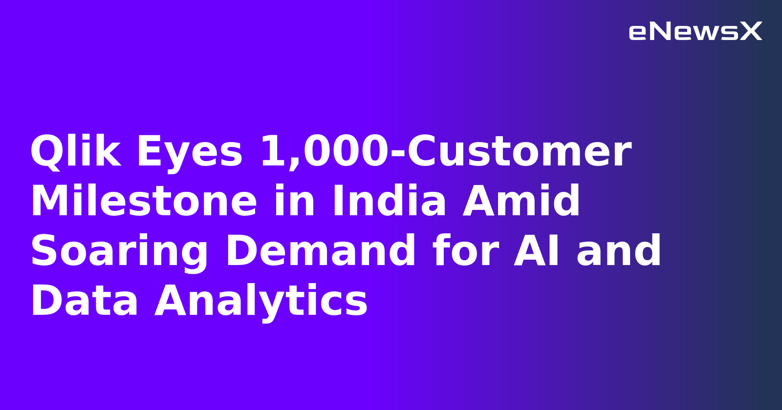 Qlik Eyes 1,000-Customer Milestone in India Amid Soaring Demand for AI and Data Analytics