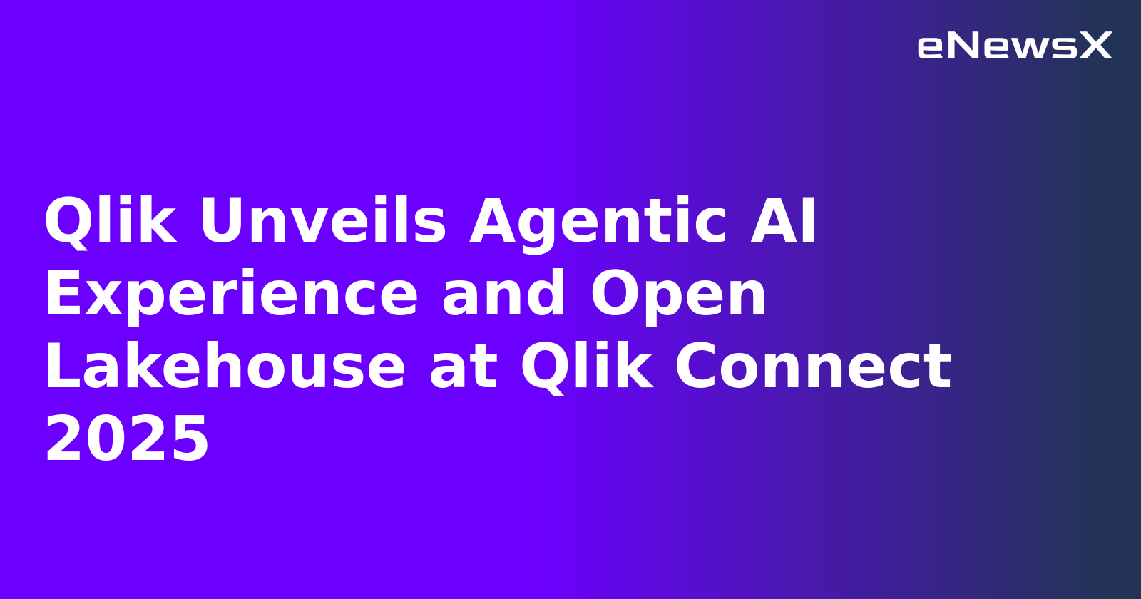 Qlik Unveils Agentic AI Experience and Open Lakehouse at Qlik Connect 2025