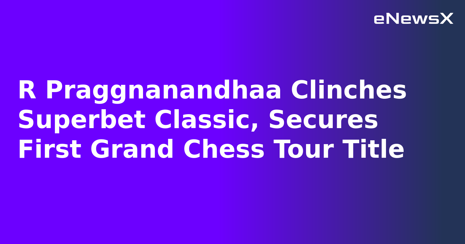 R Praggnanandhaa Clinches Superbet Classic, Secures First Grand Chess Tour Title