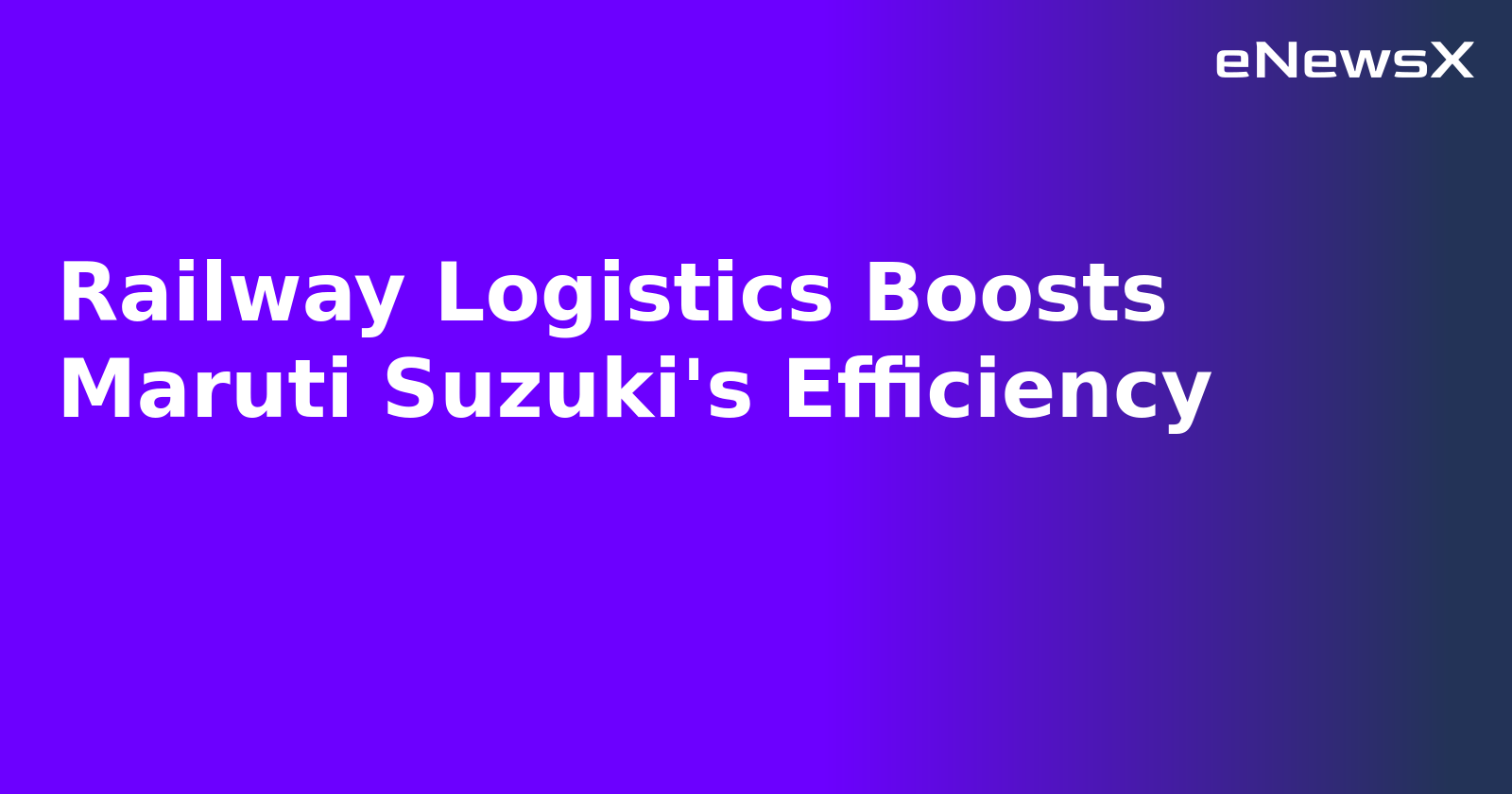 Railway Logistics Boosts Maruti Suzuki's Efficiency.webp