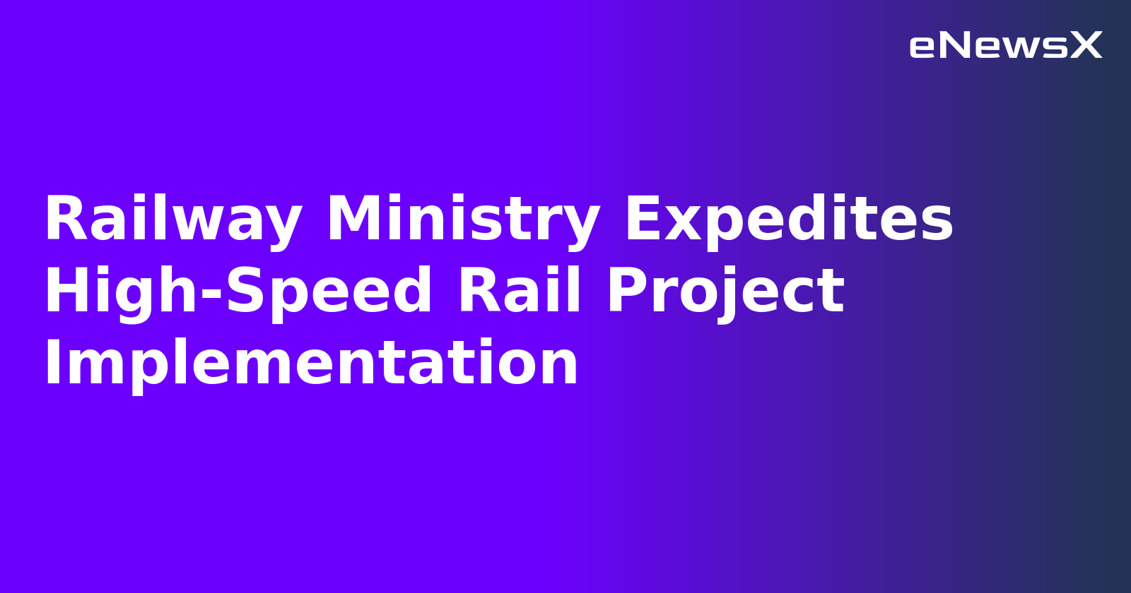 Railway Ministry Expedites High-Speed Rail Project Implementation.webp