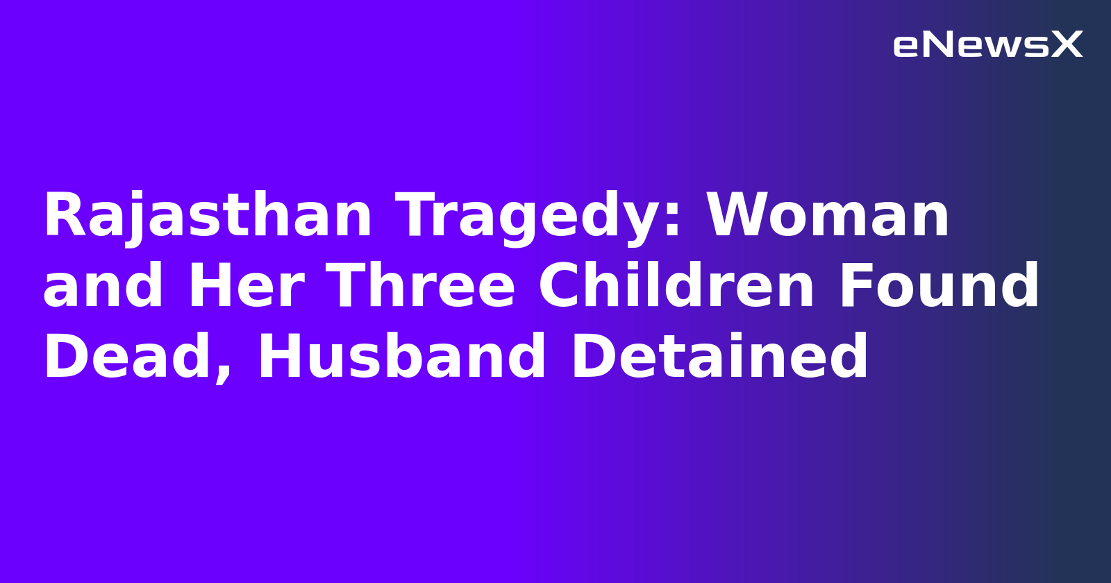 Rajasthan Tragedy: Woman and Her Three Children Found Dead, Husband Detained
