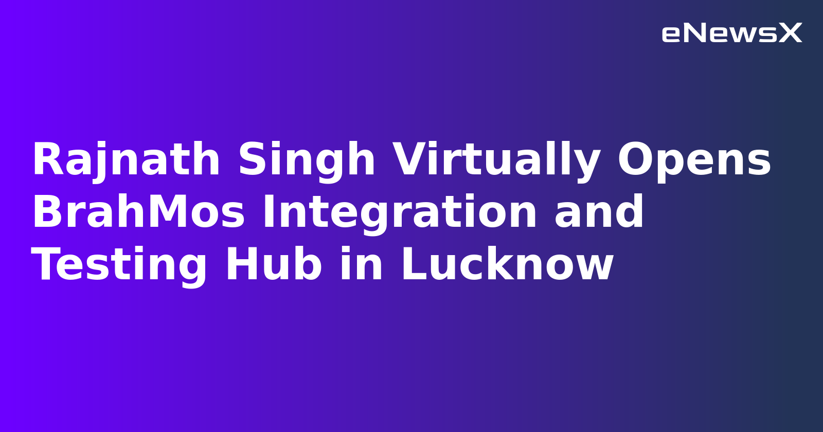 Rajnath Singh Virtually Opens BrahMos Integration and Testing Hub in Lucknow