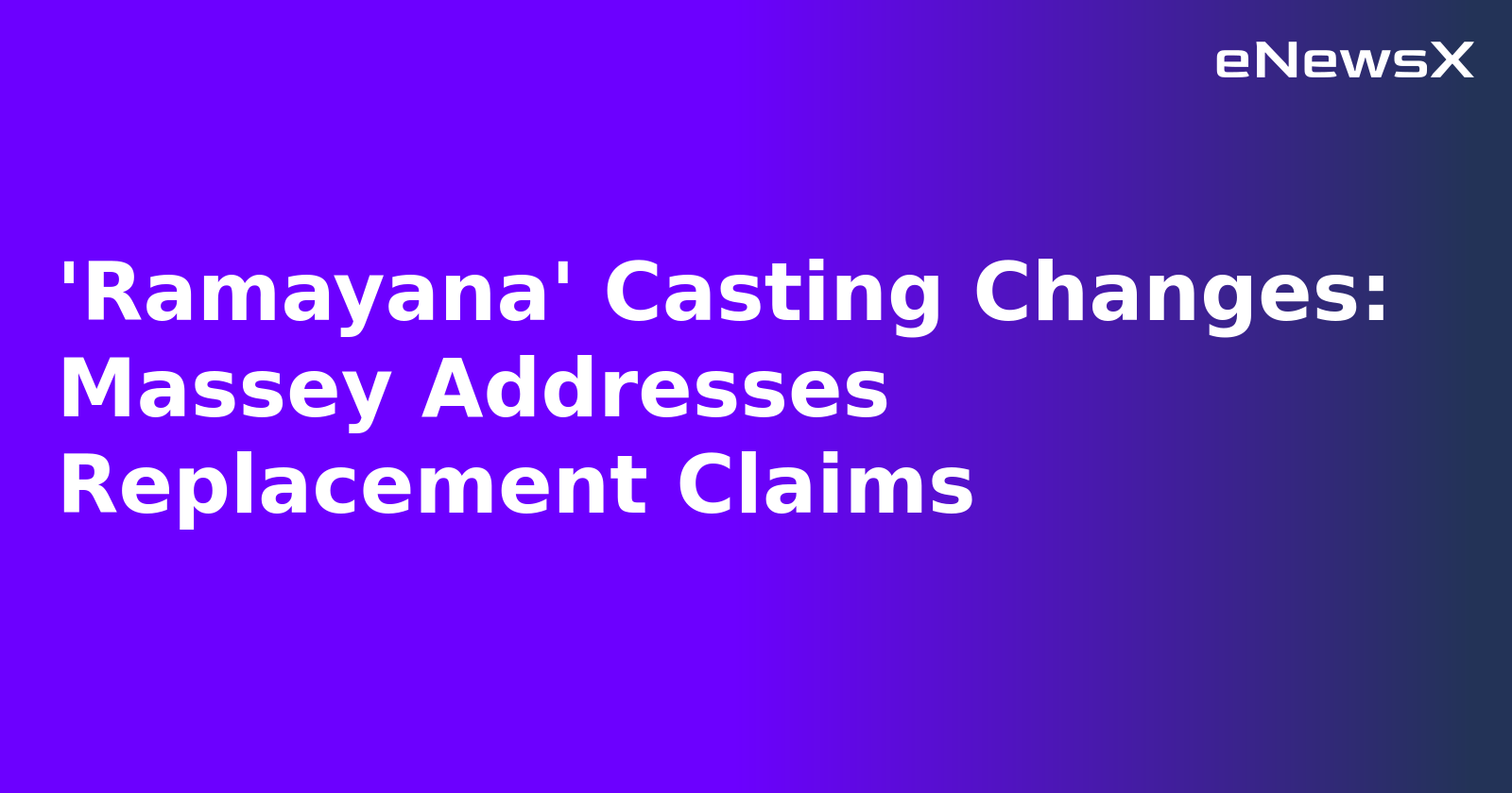 'Ramayana' Casting Changes: Massey Addresses Replacement Claims