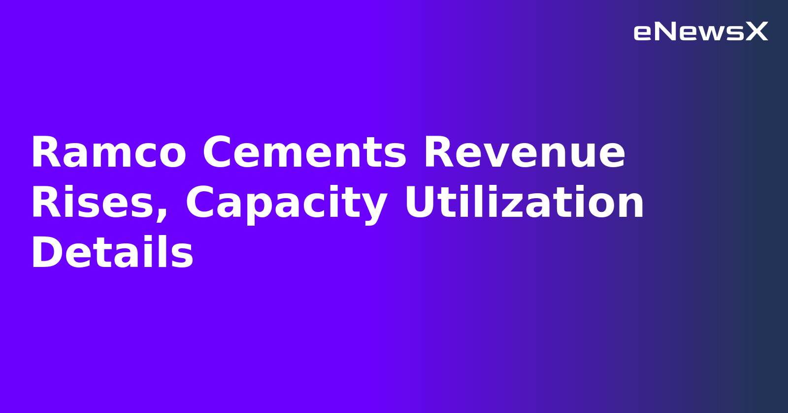 Ramco Cements Revenue Rises, Capacity Utilization Details