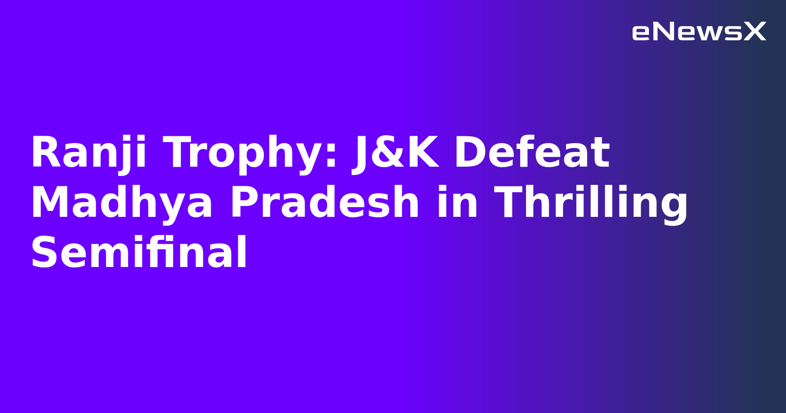 Ranji Trophy: J&K Defeat Madhya Pradesh in Thrilling Semifinal.webp