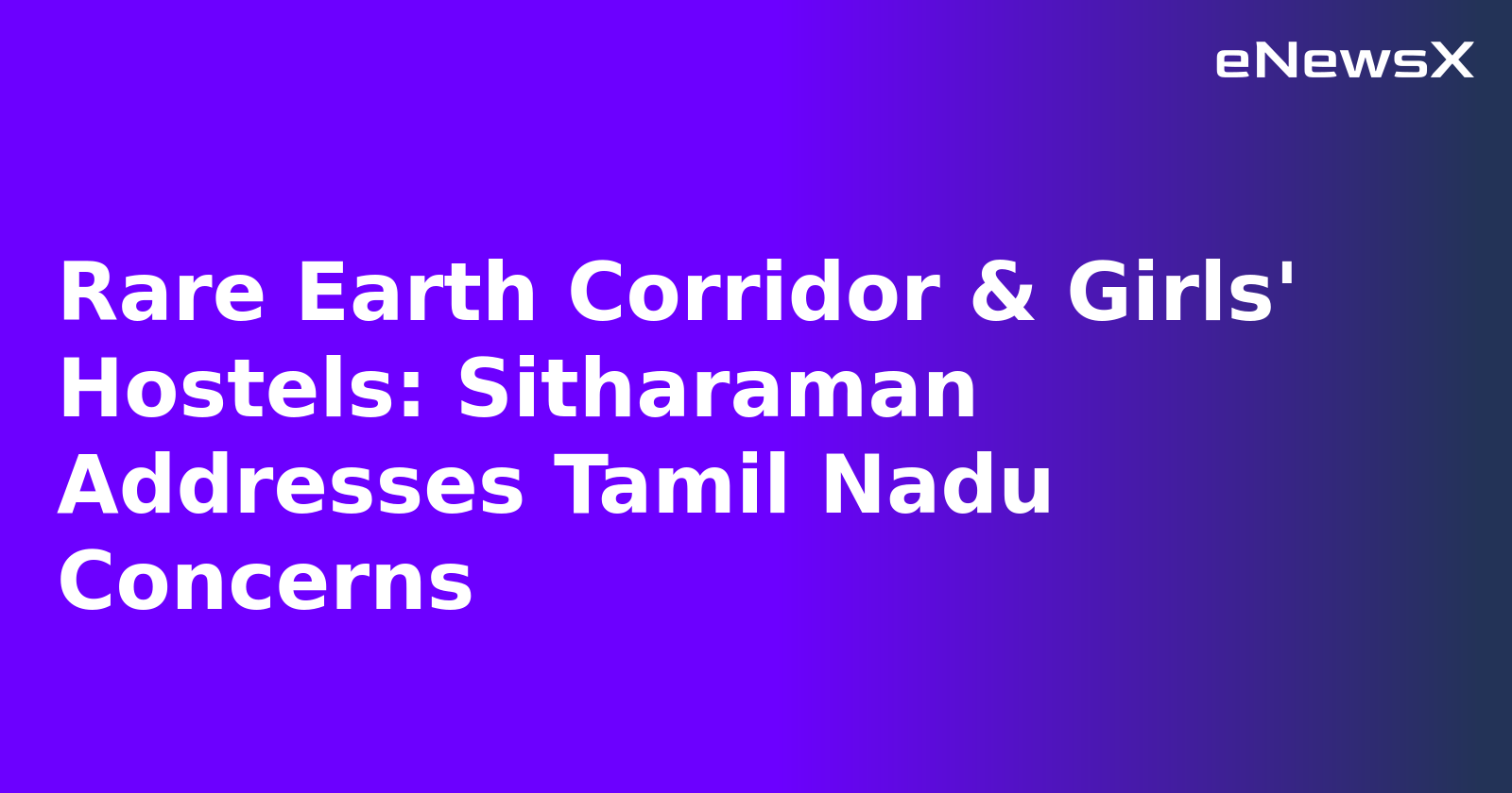 Rare Earth Corridor & Girls' Hostels: Sitharaman Addresses Tamil Nadu Concerns.webp