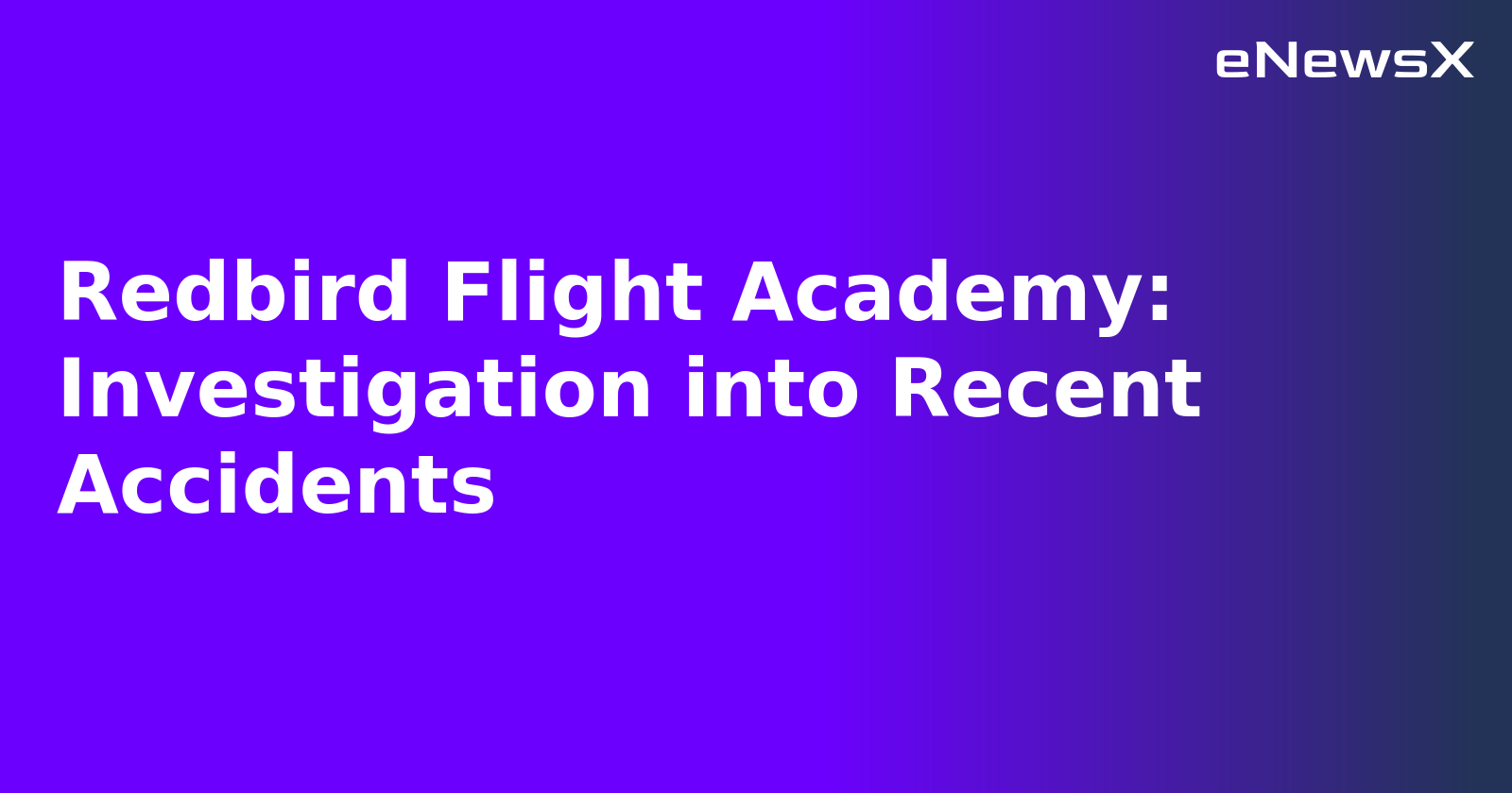 Redbird Flight Academy: Investigation into Recent Accidents