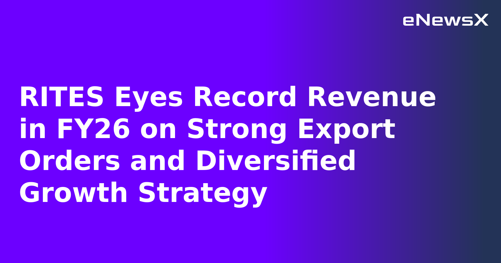 RITES Eyes Record Revenue in FY26 on Strong Export Orders and Diversified Growth Strategy