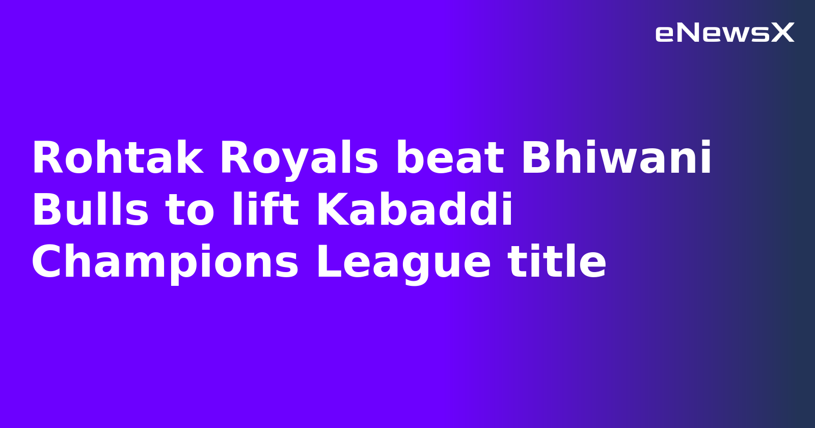 Rohtak Royals beat Bhiwani Bulls to lift Kabaddi Champions League title