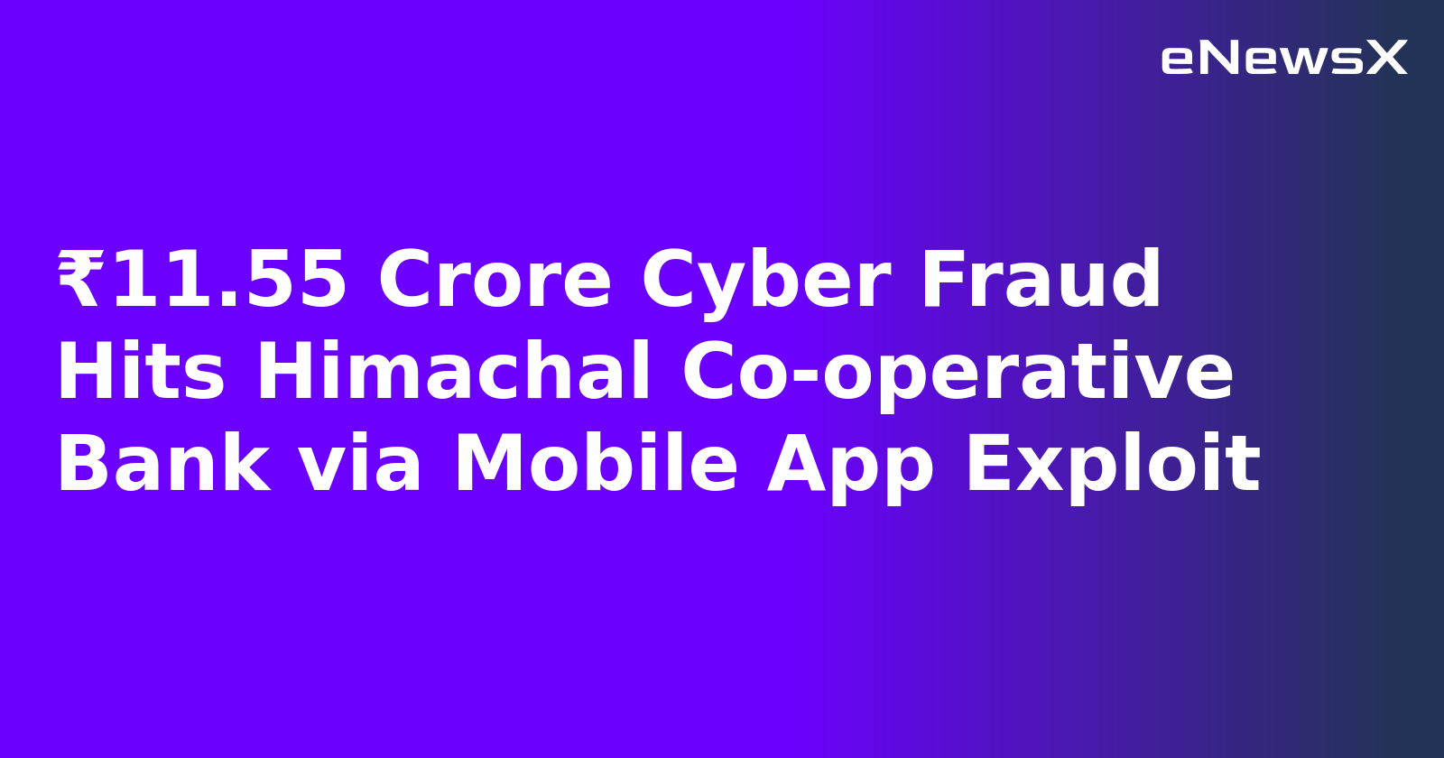 ₹11.55 Crore Cyber Fraud Hits Himachal Co-operative Bank via Mobile App Exploit