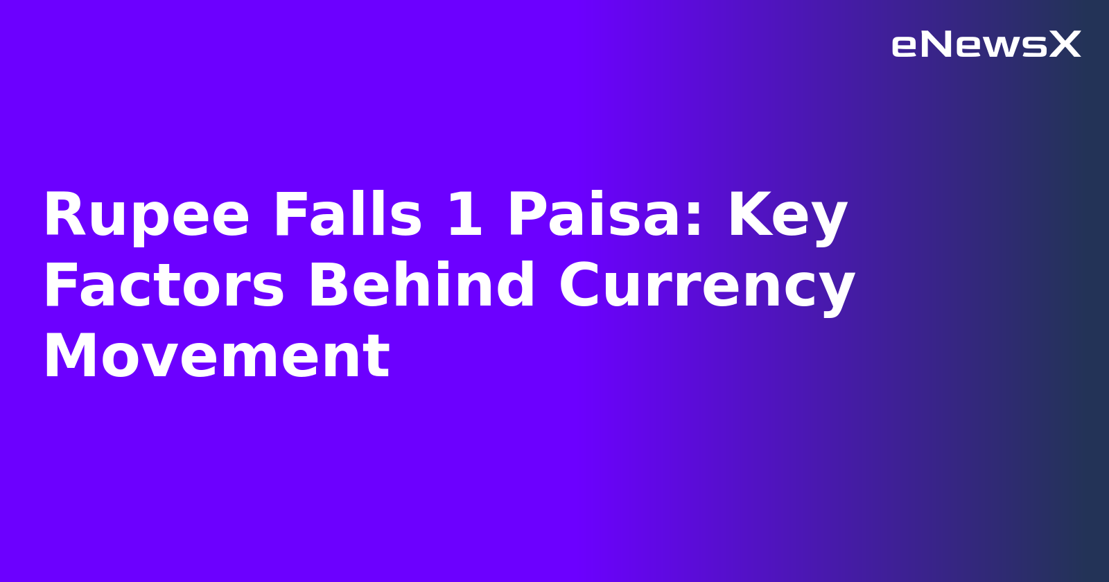 Rupee Falls 1 Paisa: Key Factors Behind Currency Movement