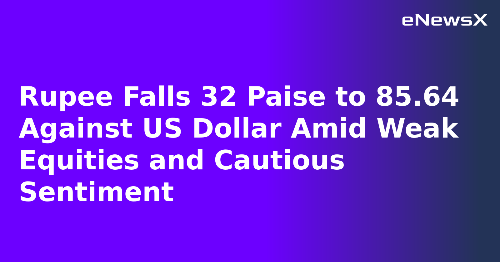 Rupee Falls 32 Paise to 85.64 Against US Dollar Amid Weak Equities and Cautious Sentiment