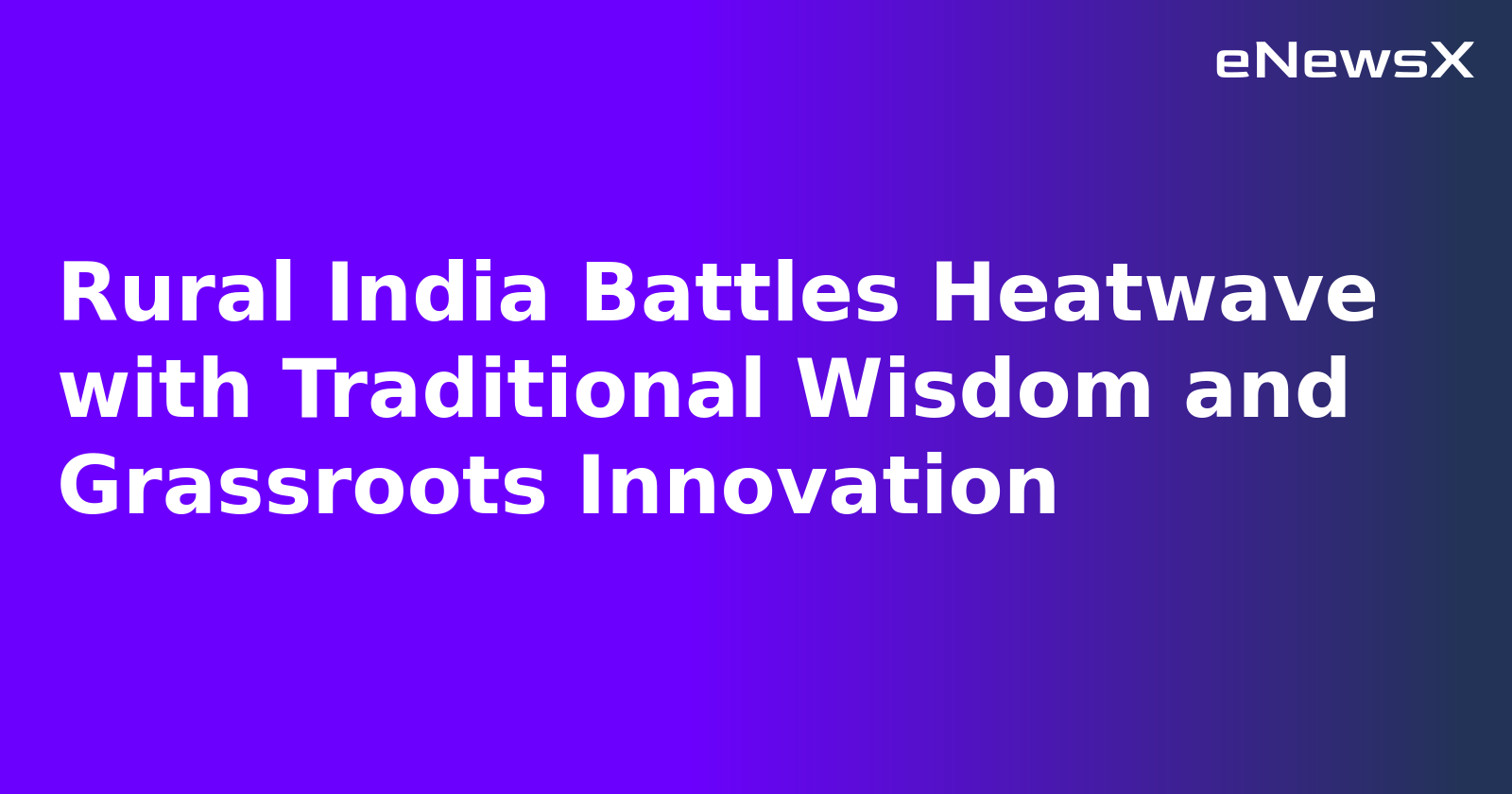 Rural India Battles Heatwave with Traditional Wisdom and Grassroots Innovation