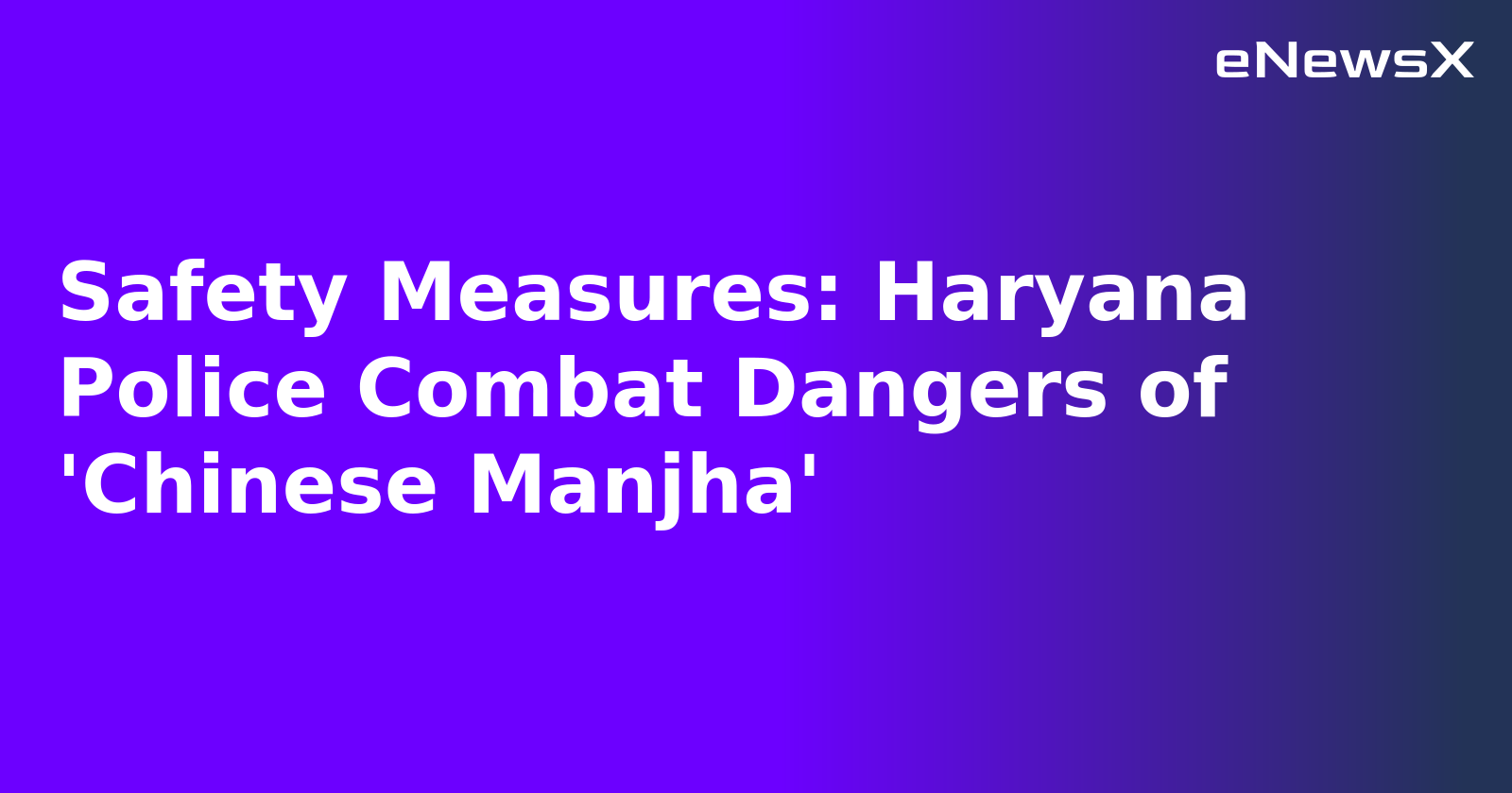 Safety Measures: Haryana Police Combat Dangers of 'Chinese Manjha'