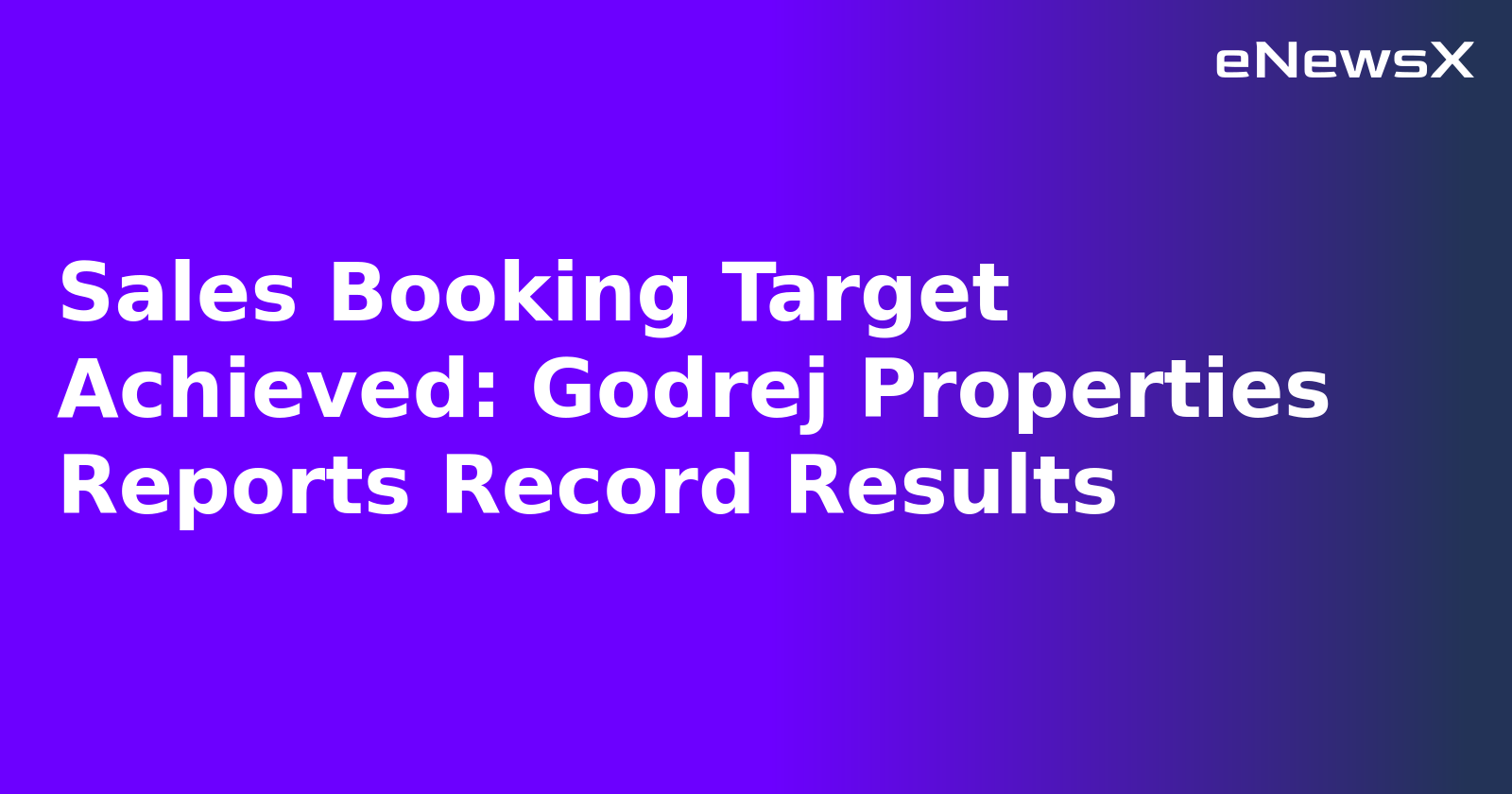 Sales Booking Target Achieved: Godrej Properties Reports Record Results