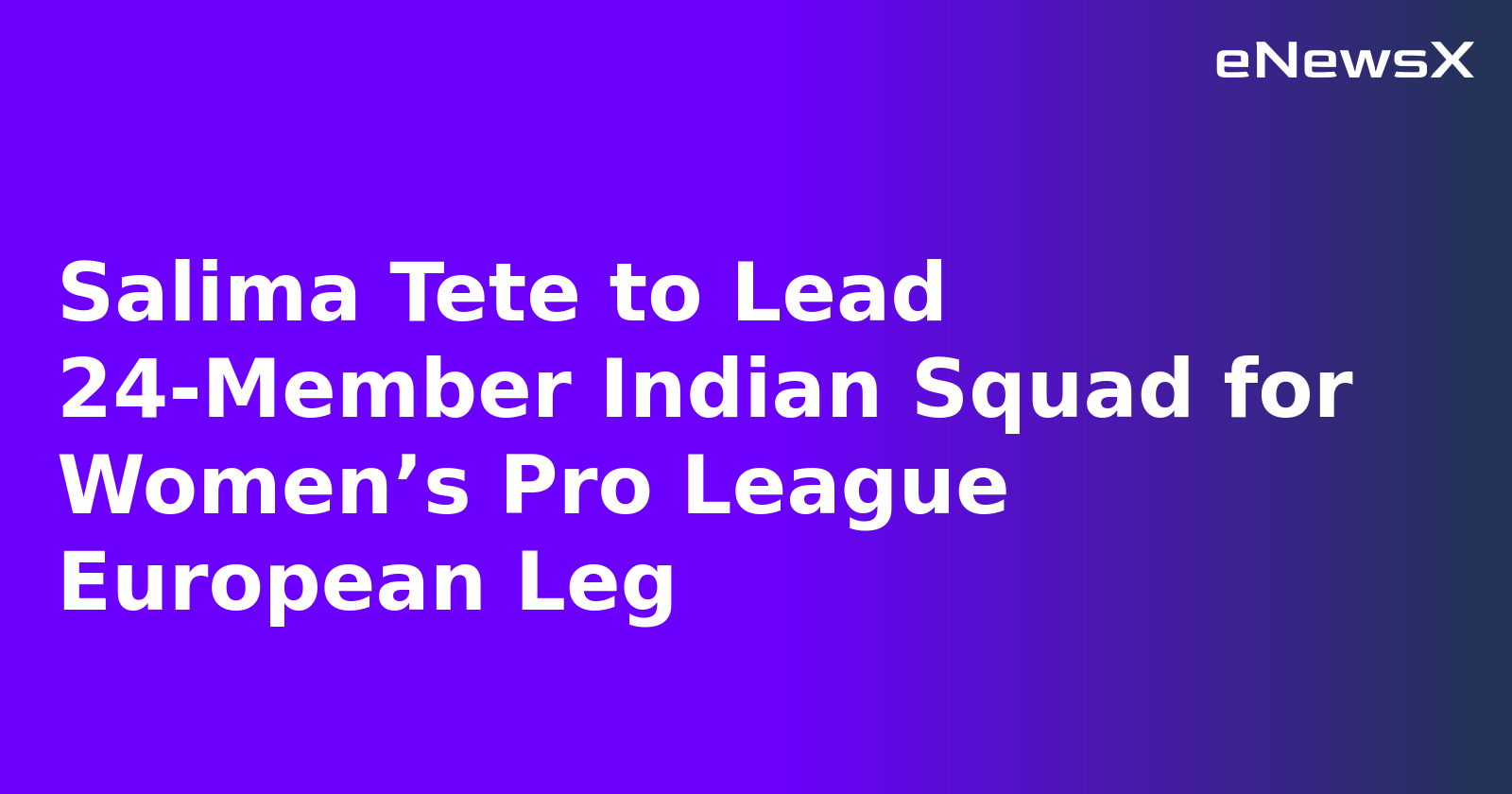 Salima Tete to Lead 24-Member Indian Squad for Women’s Pro League European Leg.webp