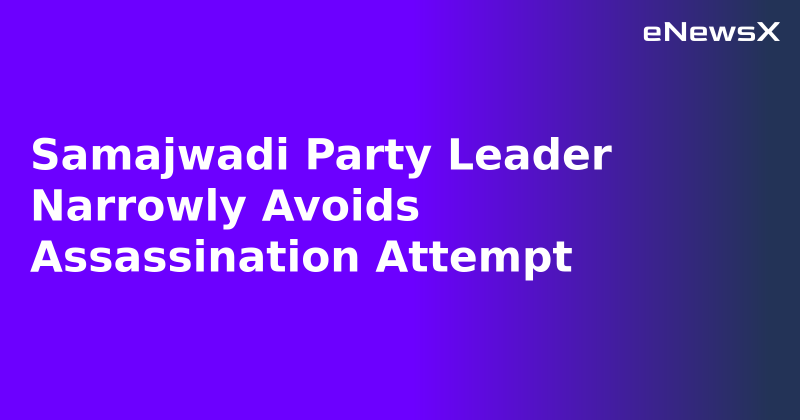 Samajwadi Party Leader Narrowly Avoids Assassination Attempt.webp