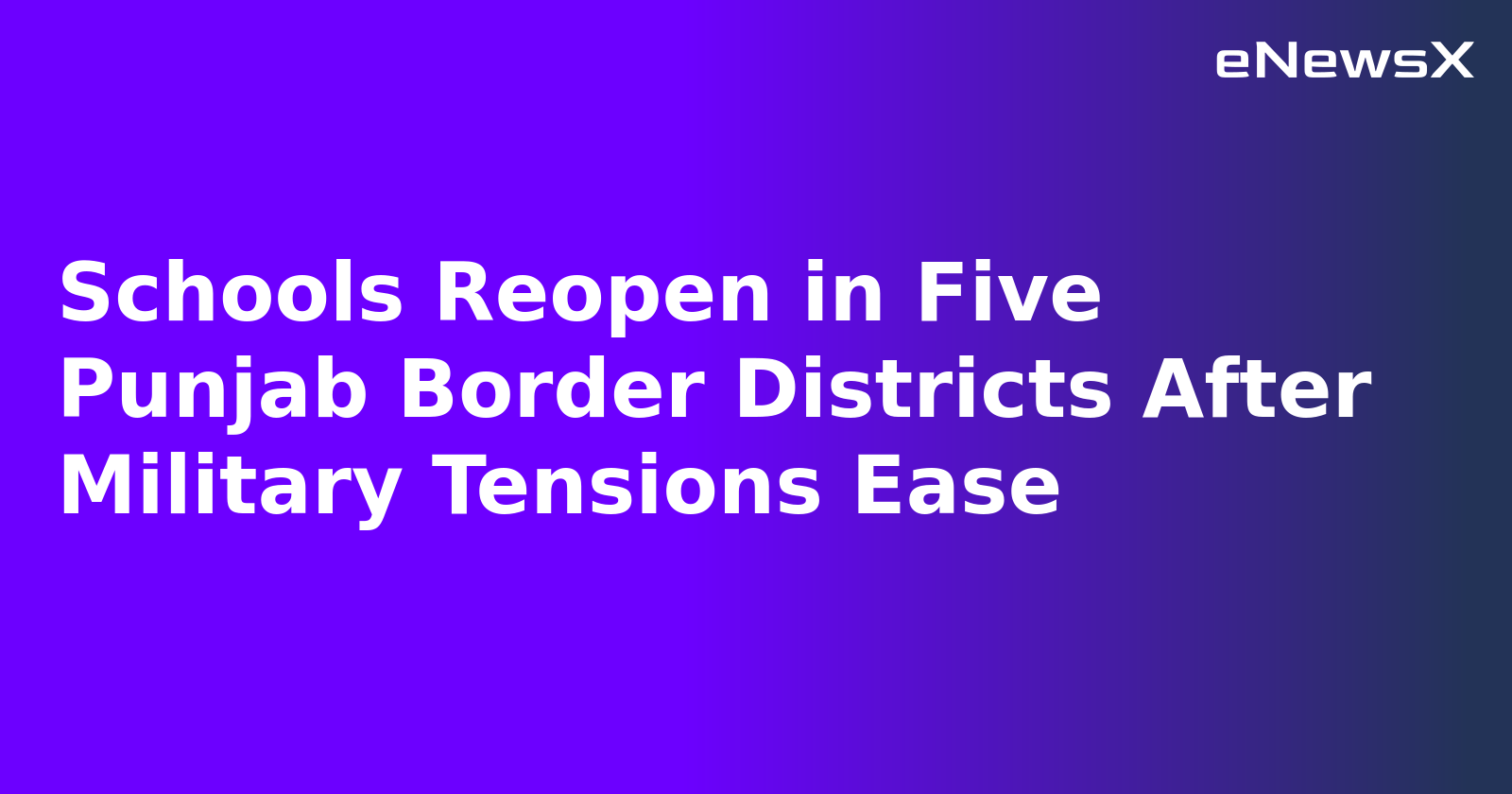Schools Reopen in Five Punjab Border Districts After Military Tensions Ease