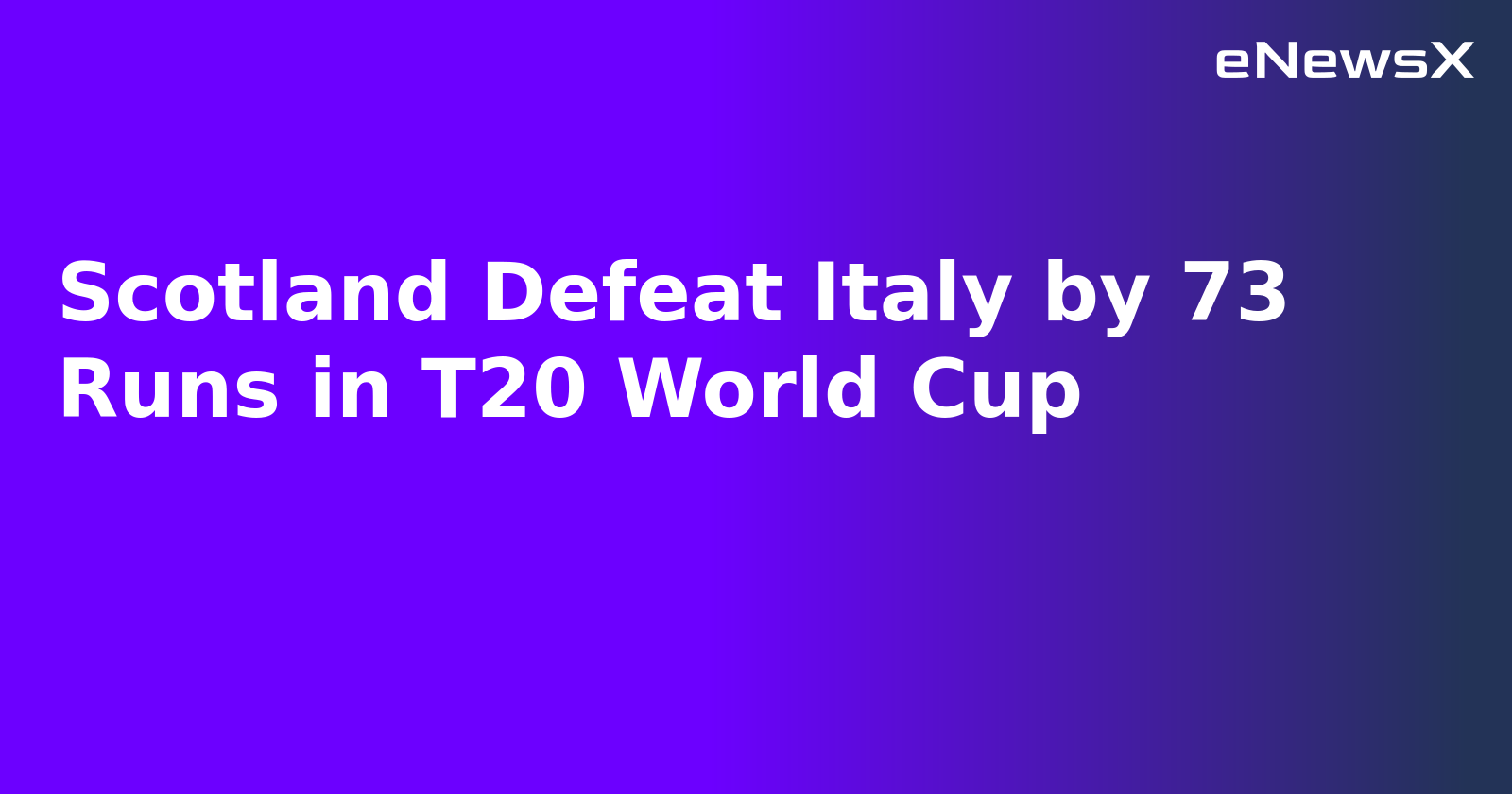 Scotland Defeat Italy by 73 Runs in T20 World Cup