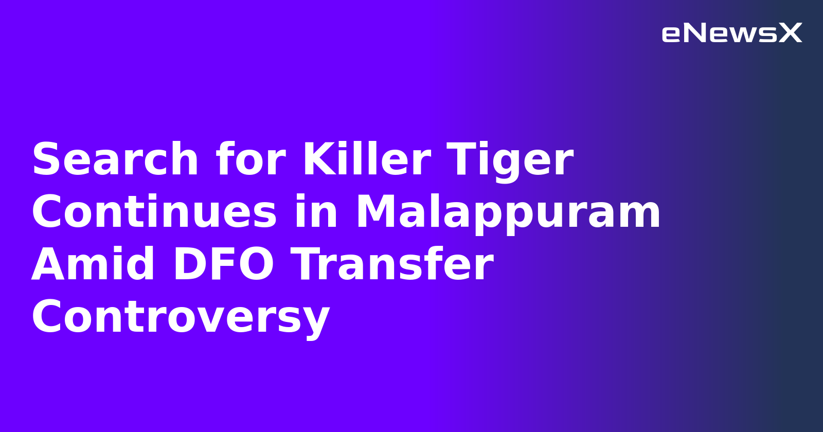 Search for Killer Tiger Continues in Malappuram Amid DFO Transfer Controversy