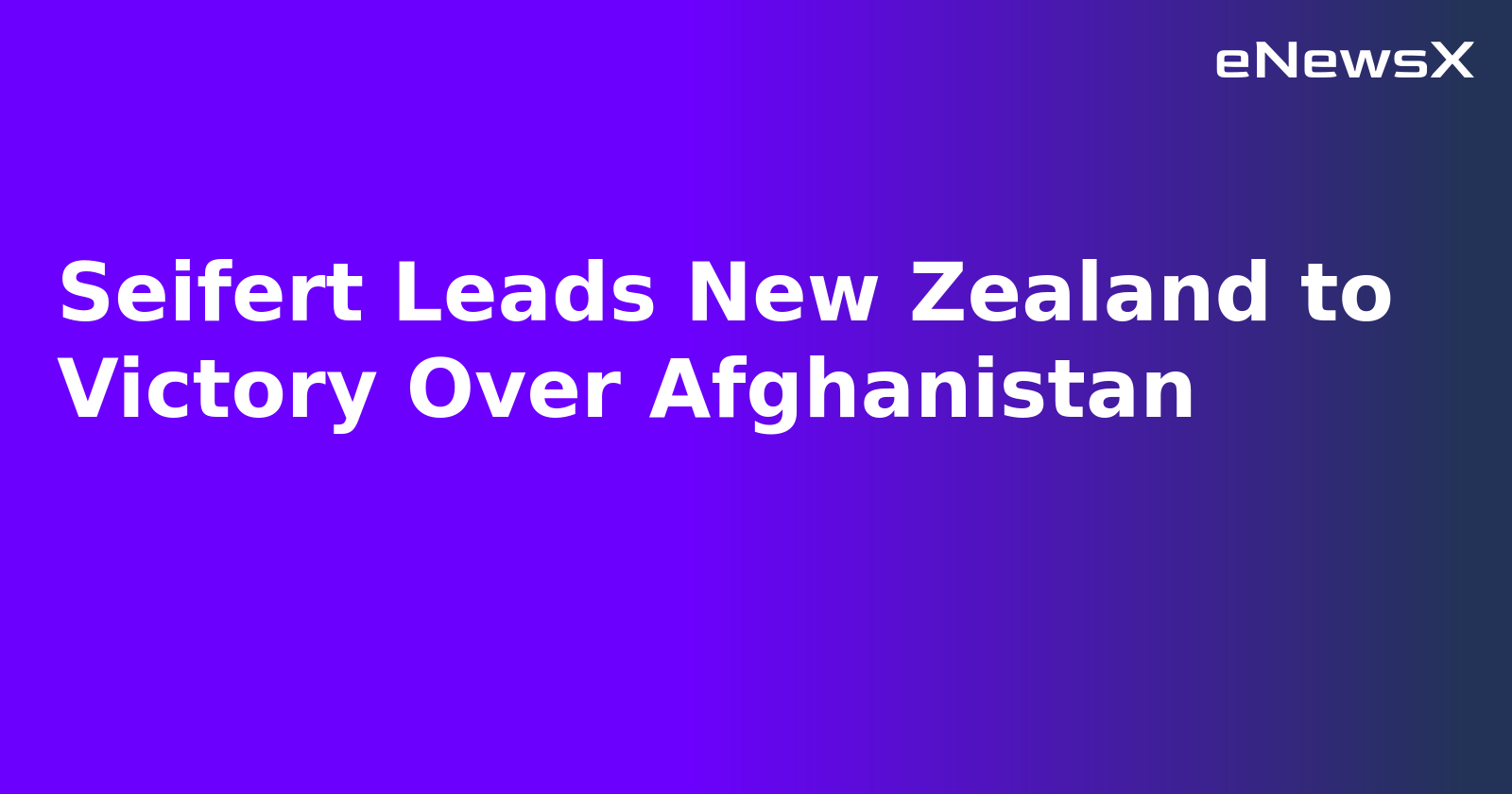 Seifert Leads New Zealand to Victory Over Afghanistan
