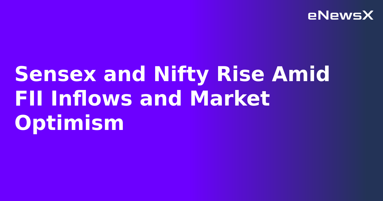 Sensex and Nifty Rise Amid FII Inflows and Market Optimism