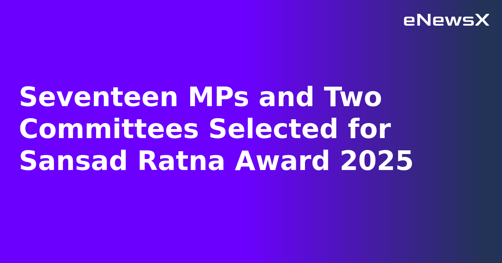 Seventeen MPs and Two Committees Selected for Sansad Ratna Award 2025