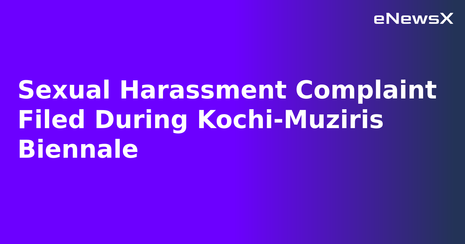 Sexual Harassment Complaint Filed During Kochi-Muziris Biennale