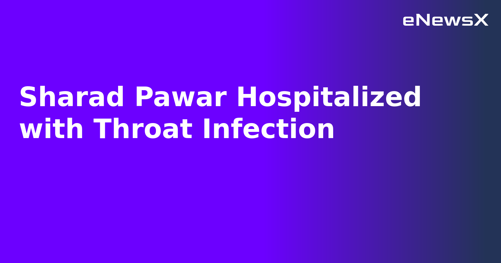 Sharad Pawar Hospitalized with Throat Infection.webp