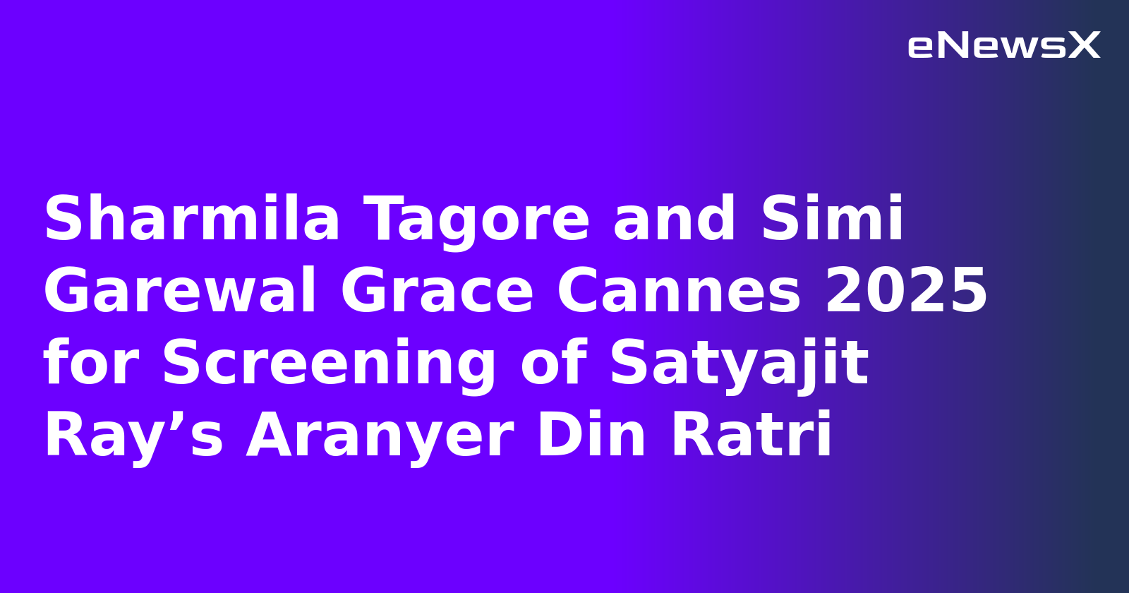 Sharmila Tagore and Simi Garewal Grace Cannes 2025 for Screening of Satyajit Ray’s Aranyer Din Ratri