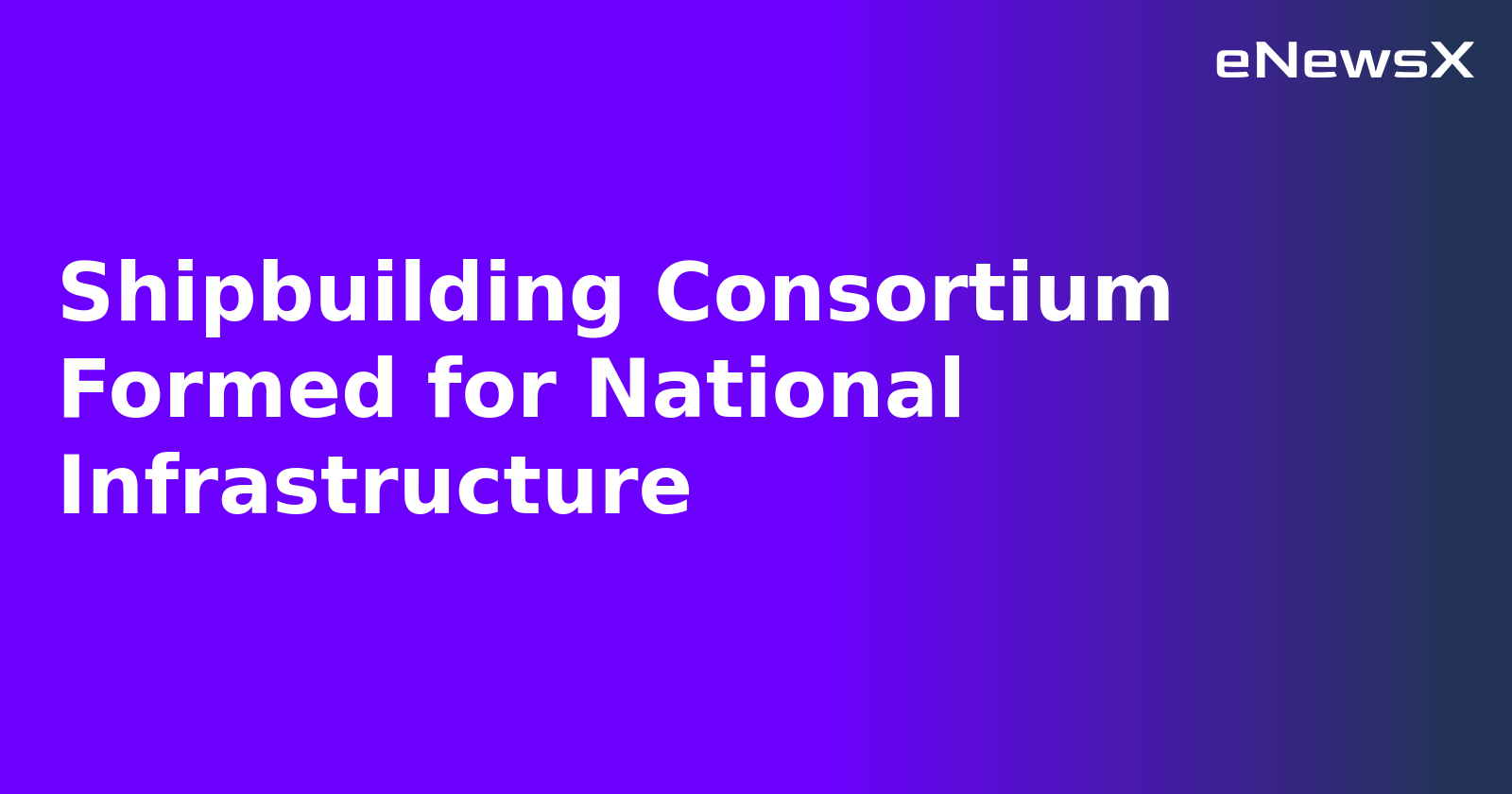 Shipbuilding Consortium Formed for National Infrastructure.webp