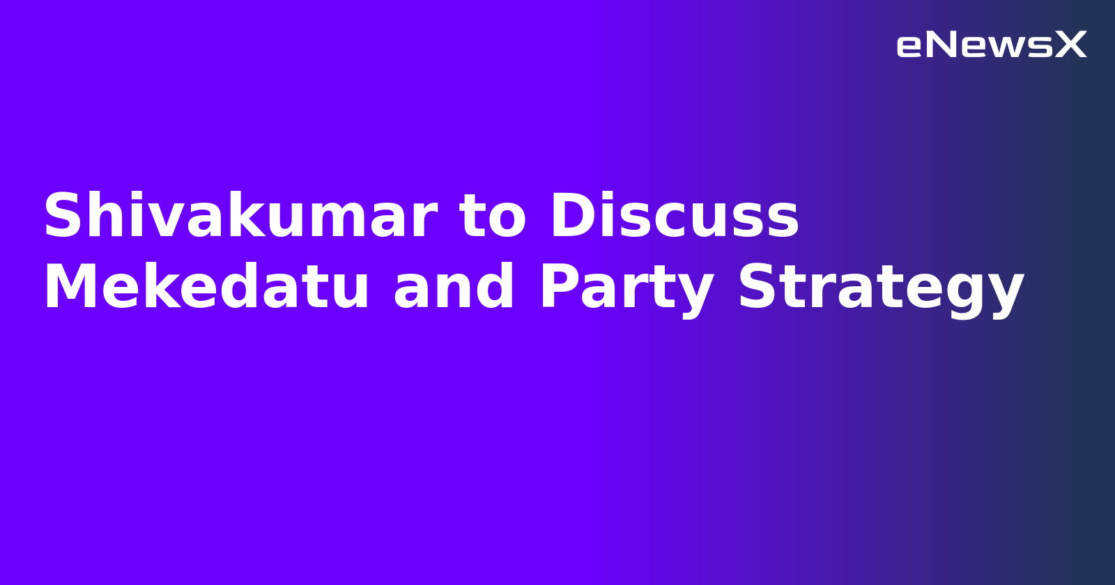 Shivakumar to Discuss Mekedatu and Party Strategy.webp