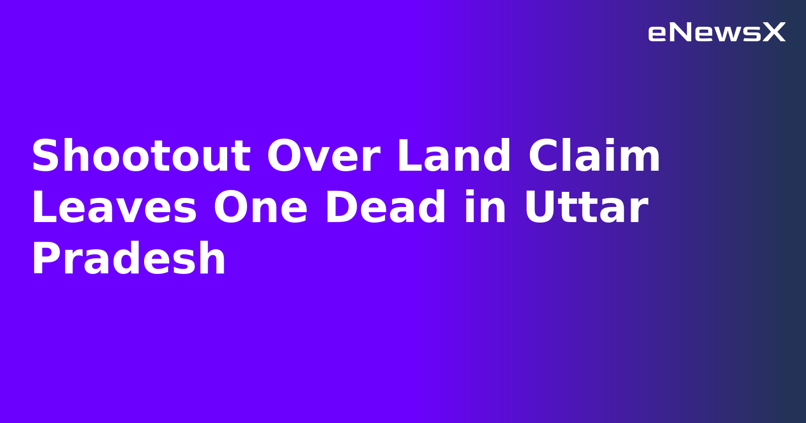 Shootout Over Land Claim Leaves One Dead in Uttar Pradesh
