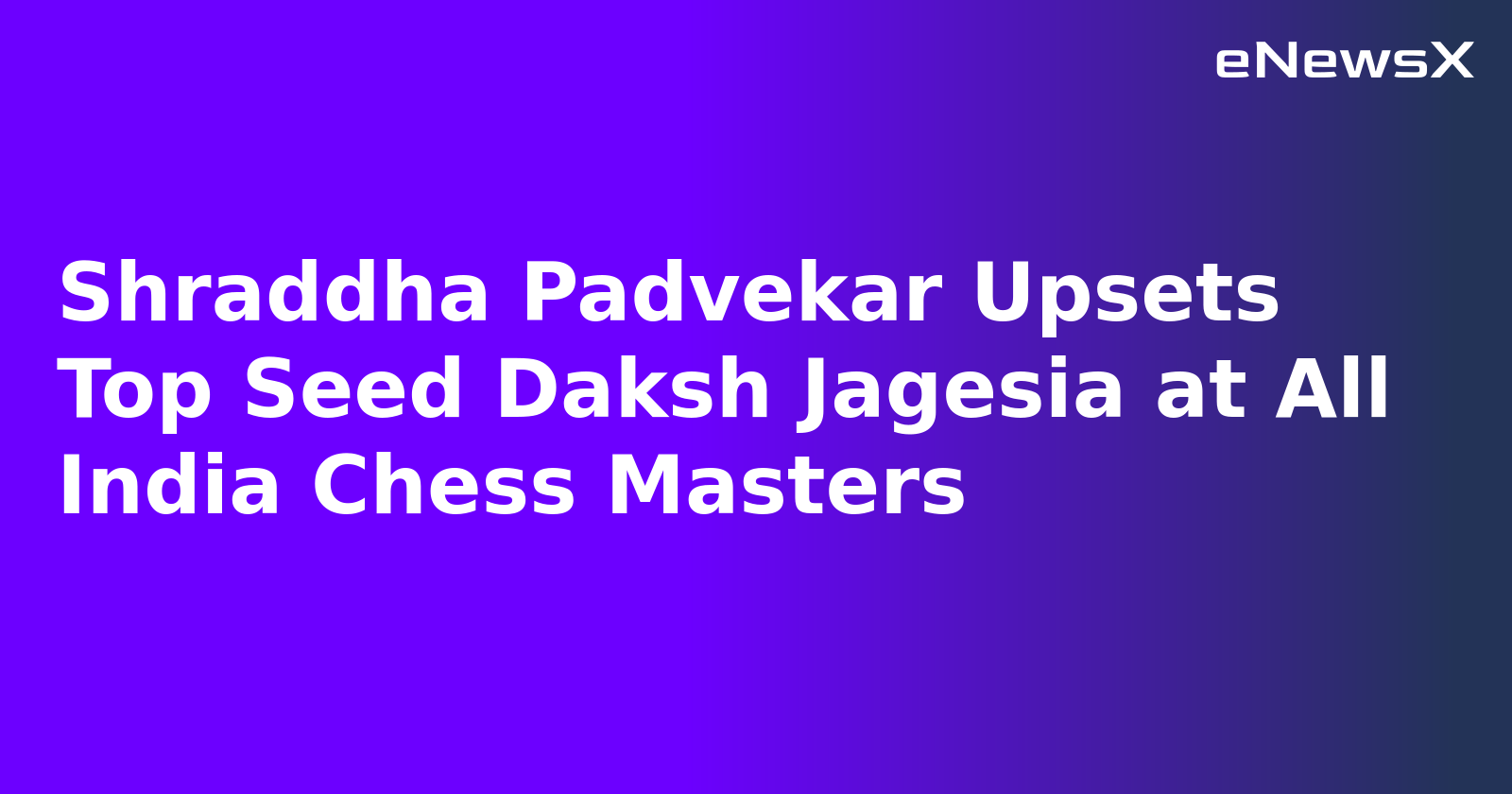 Shraddha Padvekar Upsets Top Seed Daksh Jagesia at All India Chess Masters.webp