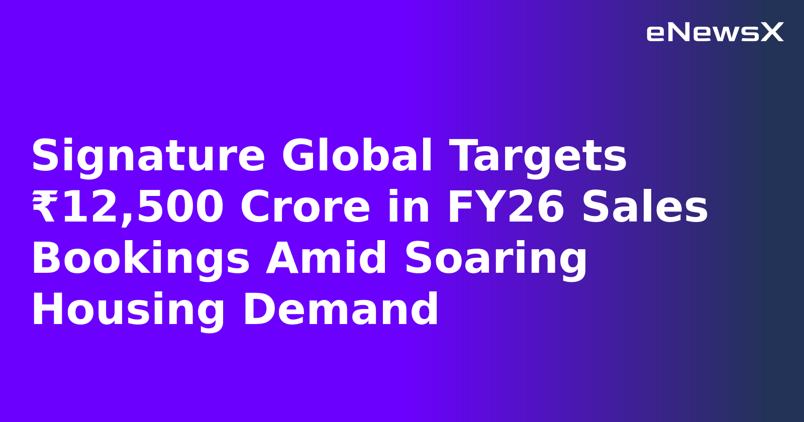 Signature Global Targets ₹12,500 Crore in FY26 Sales Bookings Amid Soaring Housing Demand