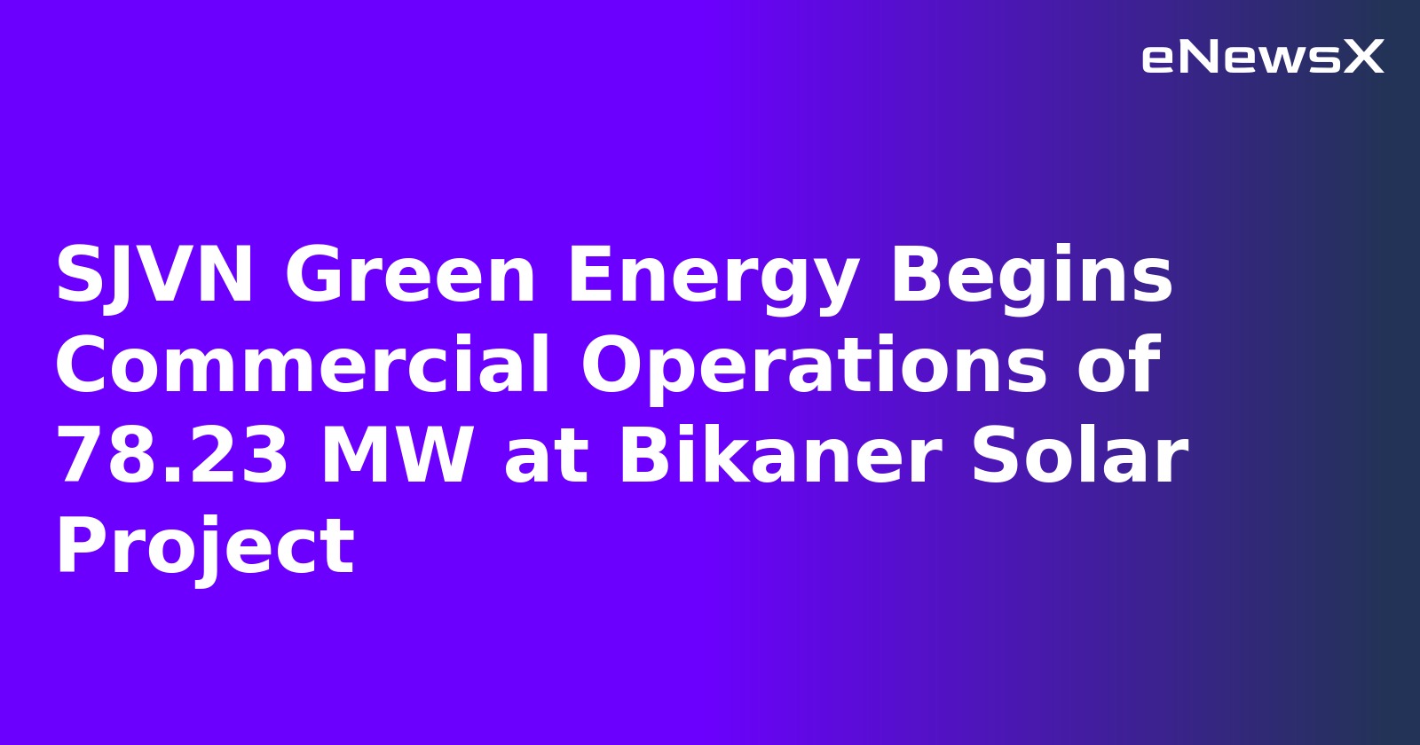SJVN Green Energy Begins Commercial Operations of 78.23 MW at Bikaner Solar Project