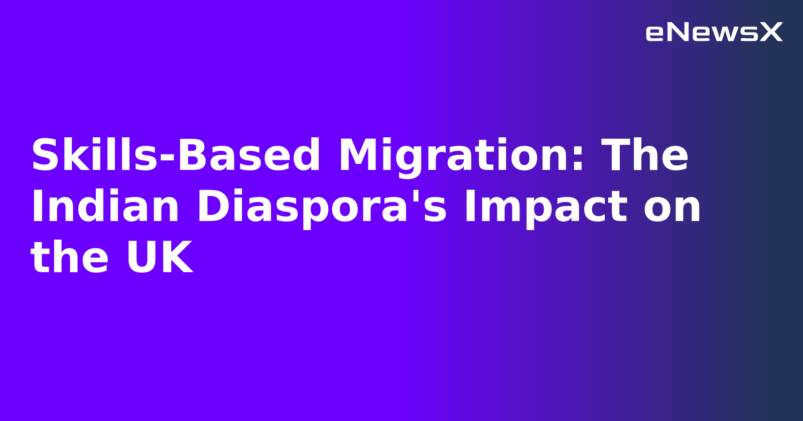 Skills-Based Migration: The Indian Diaspora's Impact on the UK