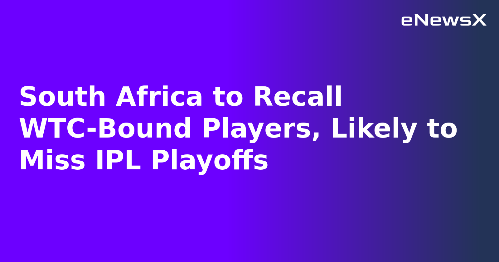 South African Stars Set to Miss IPL Playoffs as CSA Prioritises WTC Final