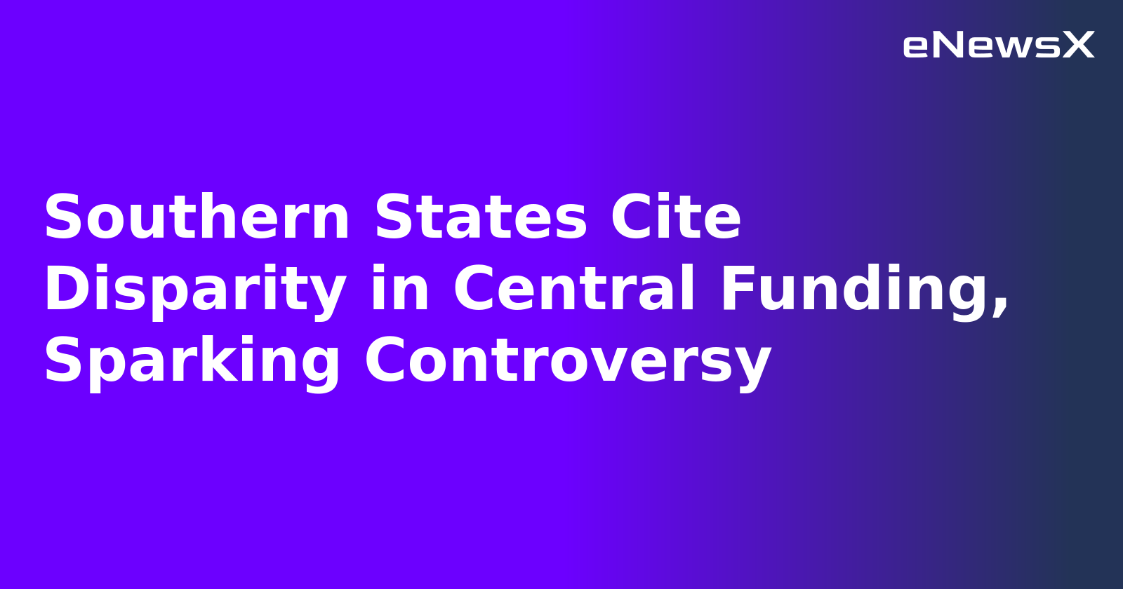 Southern States Cite Disparity in Central Funding, Sparking Controversy