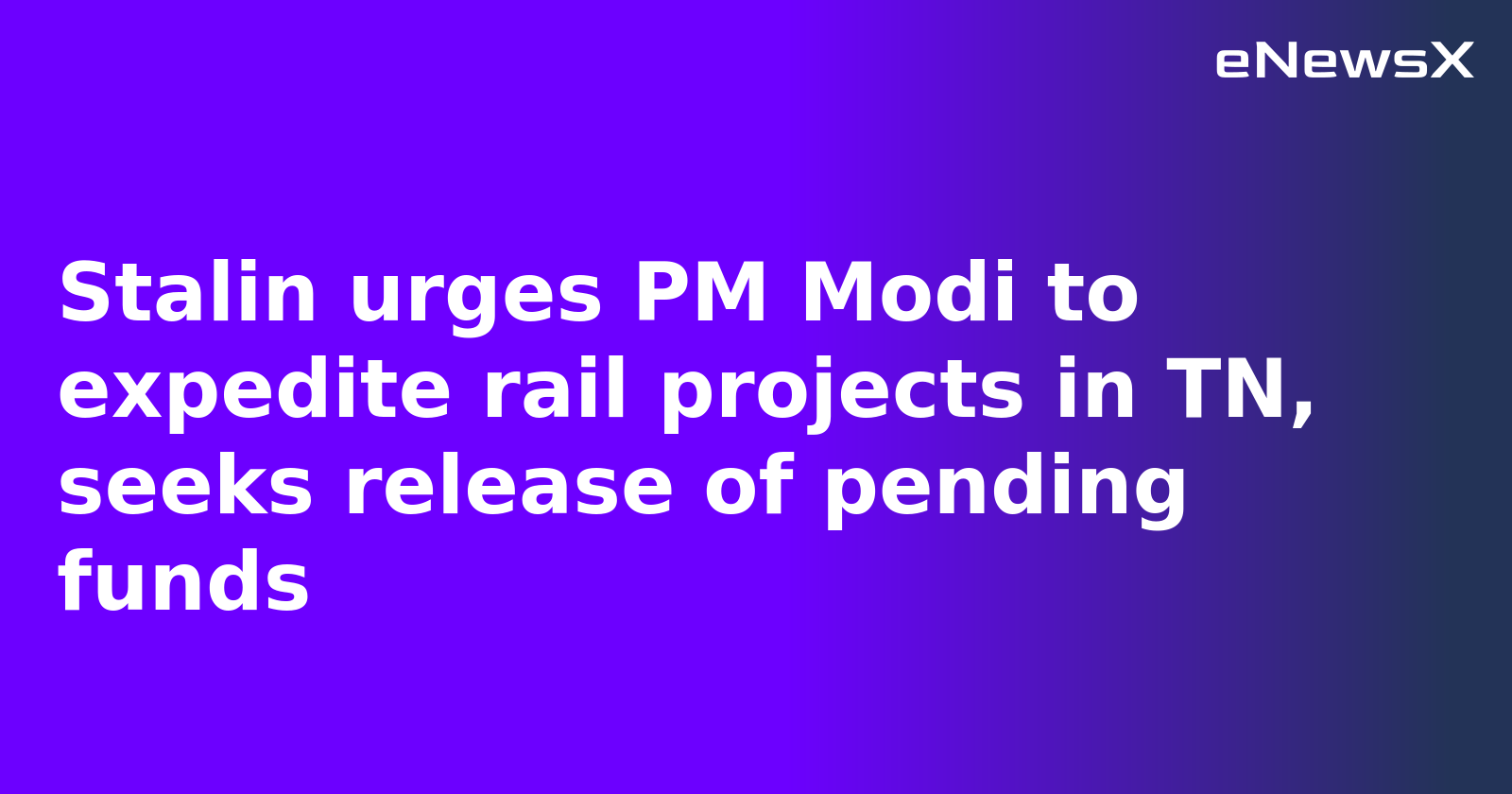 Stalin urges PM Modi to expedite rail projects in TN, seeks release of pending funds