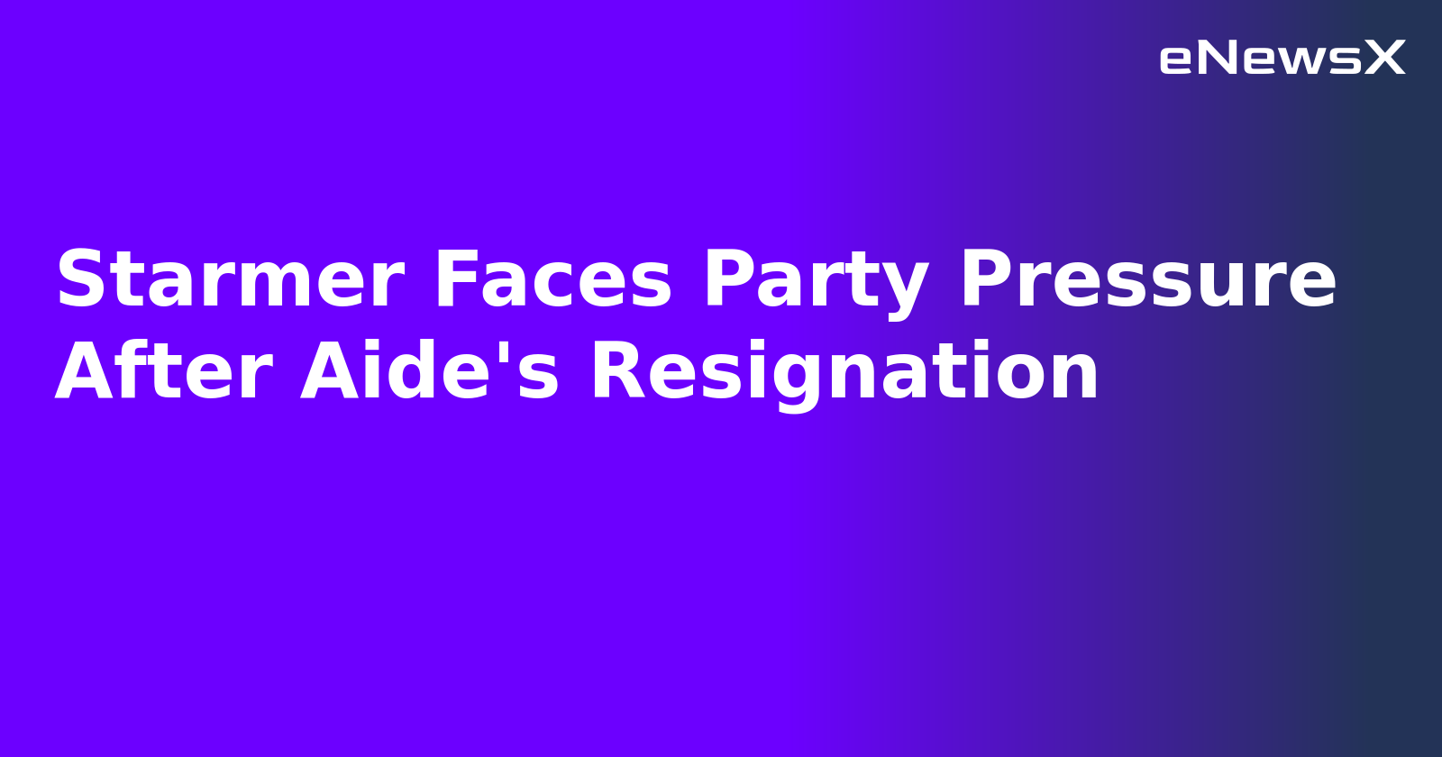 Starmer Faces Party Pressure After Aide's Resignation